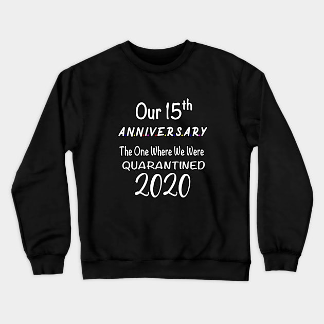 Our 15th Anniversary Quarantined 2020 Gift Crewneck Sweatshirt by designs4up